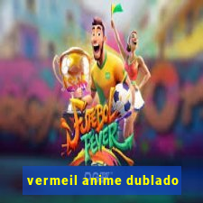 vermeil anime dublado